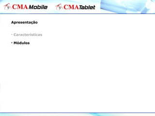 Apresentação
• Características
• Módulos
 