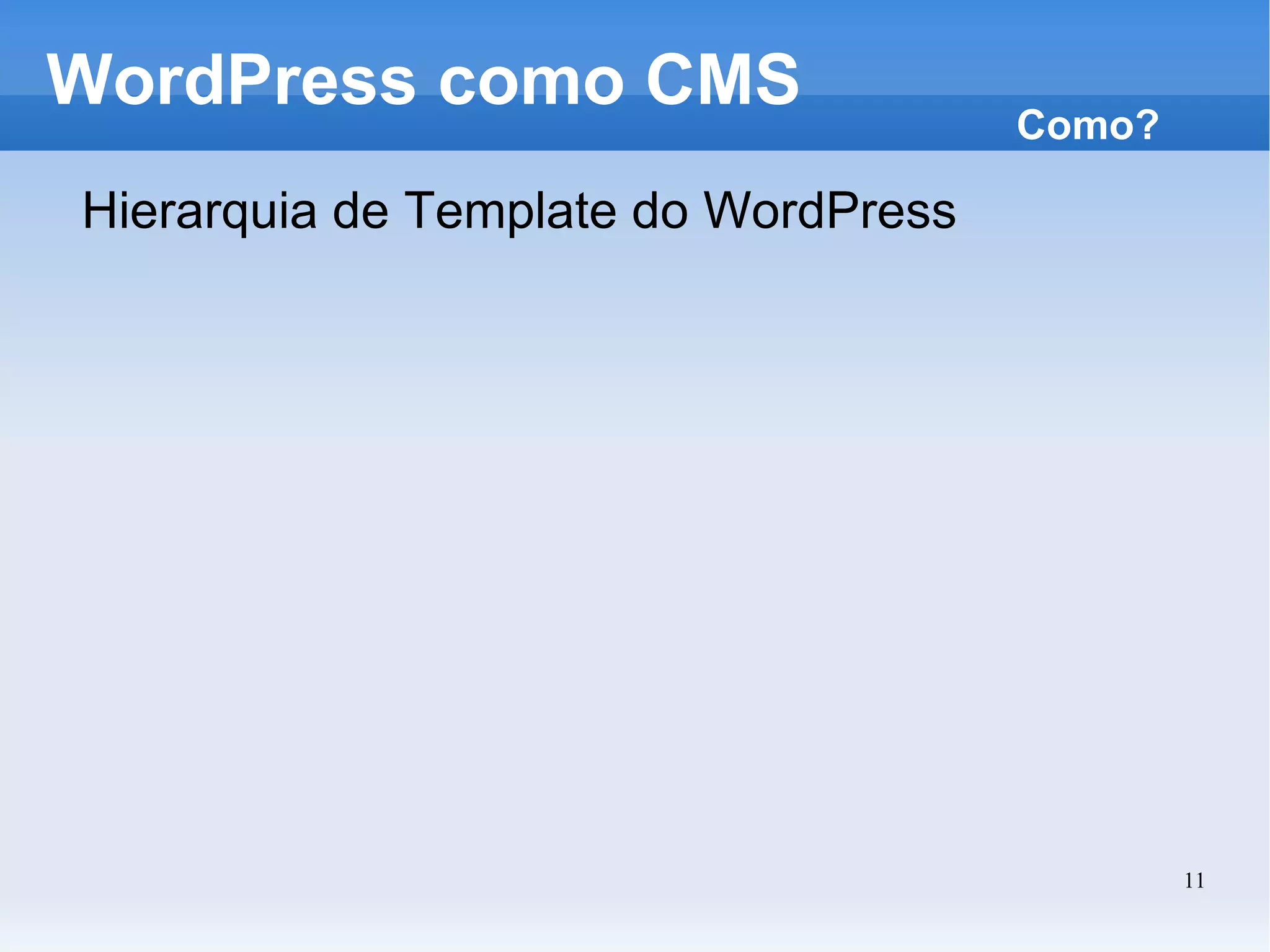 WordPress como CMS Hierarquia de Template do WordPress Como? 