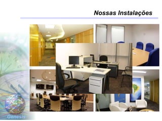 Genesis
Nossas Instalações
 