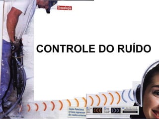 CONTROLE DO RUÍDO
 