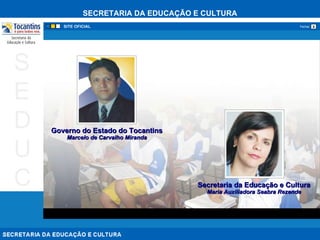 Secretaria da Educação e Cultura Maria Auxiliadora Seabra Rezende Governo do Estado do Tocantins Marcelo de Carvalho Miranda 