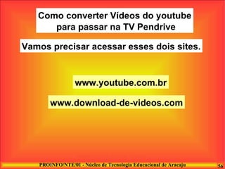Como converter Vídeos do youtube para passar na TV Pendrive www.youtube.com.br www.download-de-videos.com Vamos precisar acessar esses dois sites. 