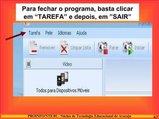 Para fechar o programa, basta clicar em “TAREFA” e depois, em ”SAIR” 
