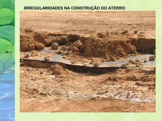 IRREGULARIDADES NA CONSTRUÇÃO DO ATERRO
 