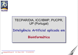 TECPAR/DIA, ICC/IBMP, PUCPR, UP (Portugal) Inteligência Artificial aplicada em  Bioinformática 