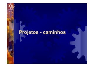 Projetos - caminhos
 