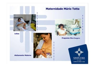Programa Mãe-Canguru
Leitos
Maternidade Mário Totta
Aleitamento Materno
 
