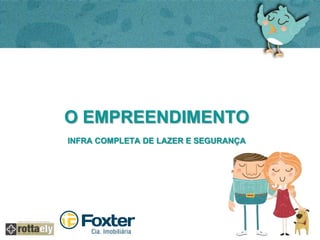 O EMPREENDIMENTO 
INFRA COMPLETA DE LAZER E SEGURANÇA 
 