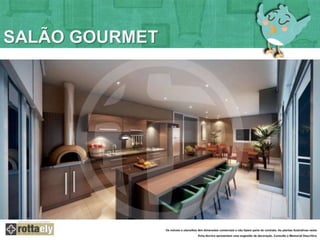 SALÃO GOURMET 
Os móveis e utensílios têm dimensões comerciais e não fazem parte do contrato. As plantas ilustrativas nesta 
ficha técnica apresentam uma sugestão de decoração. Consulte o Memorial Descritivo 
 