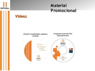 Drywall: simplicidade, rapidez e
conforto
Enquanto você não Vem
Episódio Brasil
MaterialMaterial
PromocionalPromocional
VídeosVídeos
 