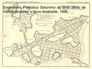 Engenheiro Francisco Saturnino de Brito plano de
melhoramentos, o Novo Arrabalde, 1896
 