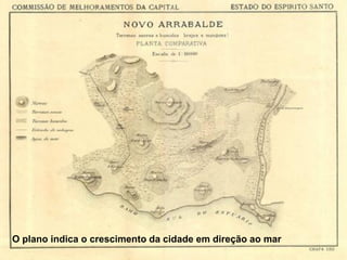 O plano indica o crescimento da cidade em direção ao mar
 