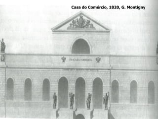 Casa do Comércio, 1820, G. Montigny
 