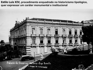 Estilo Luis XIV, procedimento enquadrado no historicismo tipológico,
quer expressar um caráter monumental e institucional
 