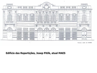 Edifício das Repartições, Josep Pitilk, atual MAES
 