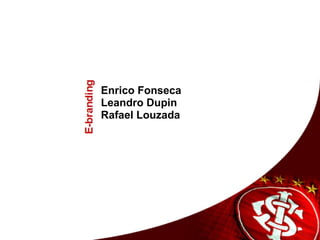 Enrico Fonseca Leandro Dupin Rafael Louzada 