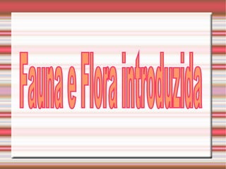 Fauna e Flora introduzida
