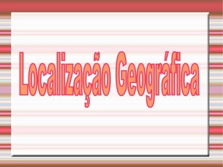 Localização Geográfica