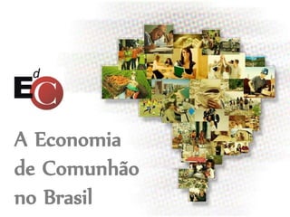 A Economia
de Comunhão
no Brasil
 