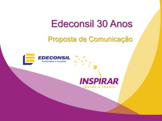 Edeconsil 30 Anos
Proposta de Comunicação
 