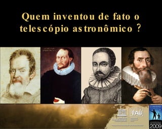 Quem inventou de fato o telescópio astronômico ? 