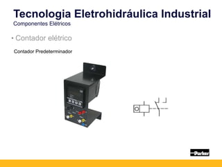 Contador Predeterminador
Tecnologia Eletrohidráulica Industrial
Componentes Elétricos
• Contador elétrico
 