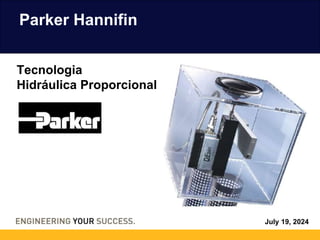 July 19, 2024
Parker Hannifin
Tecnologia
Hidráulica Proporcional
 
