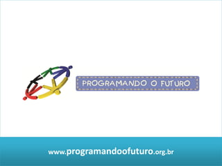 www.programandoofuturo.org.br
 