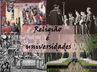 Religião
     e
universidades
 