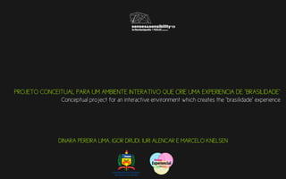 Conceptual Project for an Interactive Environment which Creates the “Brasilidade” Experience
