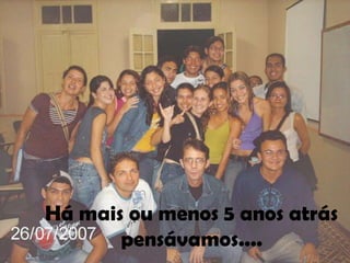 Há mais ou menos 5 anos atrás
       pensávamos....
 