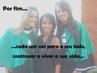 Por fim...




   ...cada um vai para o seu lado,
   continuar a viver a sua vida...
 