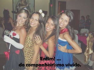 Enfim! ...
do companheirismo vivido.
 