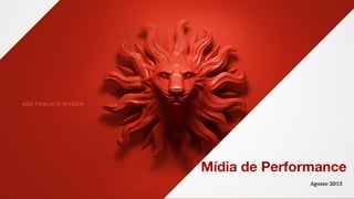 AG2 PUBLICIS MODEM
Mídia de Performance
Agosto 2013
 