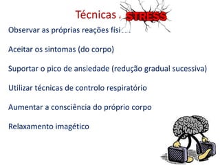 Técnicas Anti-
Observar as próprias reações físicas
Aceitar os sintomas (do corpo)
Suportar o pico de ansiedade (redução gradual sucessiva)
Utilizar técnicas de controlo respiratório
Aumentar a consciência do próprio corpo
Relaxamento imagético
2Falar em Público
 
