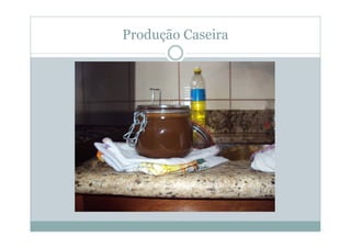 Produção Caseira
 