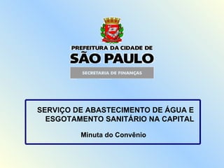 Minuta do Convênio SERVIÇO DE ABASTECIMENTO DE ÁGUA E ESGOTAMENTO SANITÁRIO NA CAPITAL 