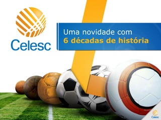 Uma novidade com
6 décadas de história
 