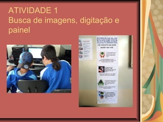 ATIVIDADE 1
Busca de imagens, digitação e
painel
 