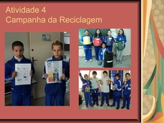Atividade 4
Campanha da Reciclagem
 