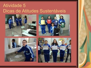 Atividade 5
Dicas de Atitudes Sustentáveis
 
