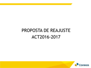 PROPOSTA DE REAJUSTE
ACT2016-2017
 