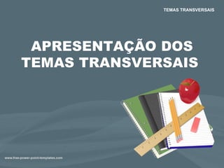 TEMAS TRANSVERSAIS APRESENTAÇÃO DOS TEMAS TRANSVERSAIS  