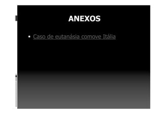 ANEXOS
Caso de eutanásia comove Itália
 