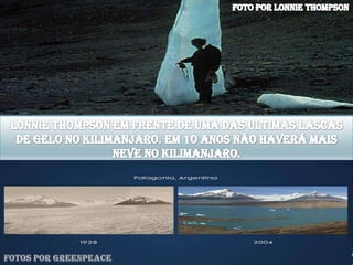 Foto por Lonnie ThompsonLonnie Thompson em frente de uma das ultimas lascas de gelo no Kilimanjaro. Em 10 anos não haverá mais neve no Kilimanjaro.Fotos por Greenpeace