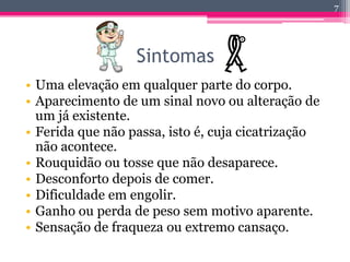 O cancro pode afectar pessoas de todas as idades, mas afecta com mais facilidade pessoas com maior idade.5
