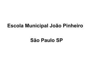 Escola Municipal João Pinheiro  São Paulo SP 