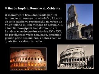 É construído em mármore, pedra travertina, ladrilho e tufo (pedra calcária com grandes poros). 
