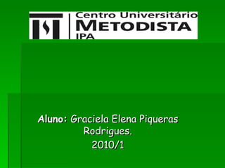 Aluno:  Graciela Elena Piqueras Rodrigues. 2010/1 