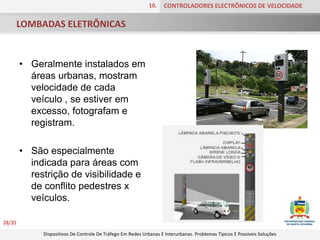 CRUZAMENTOS ELEVADOS8.DISPOSITIVOS DE CONTROLE DE VELOCIDADEVANTAGEMMelhorar a segurança para pedestres e veículos.